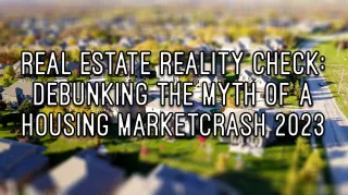 Real Estate Reality Check: Debunking the Myth of a Housing Market Crash 2023