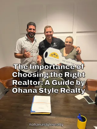The Importance of Choosing the Right Realtor: A Guide by Ohana Style Realty