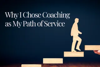 Why I Chose Coaching as My Path of Service (Even When My Resume Made No Sense)