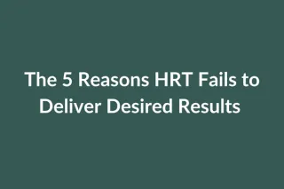 The 5 Reasons HRT Fails to Deliver Desired Results for Women