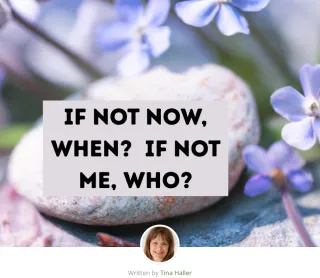 If Not Now, When? If Not Me, Who?