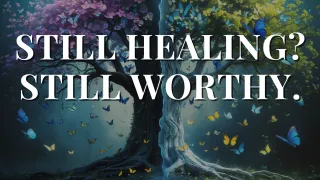 You’re Allowed to Be a Work in Progress and Still Be Worthy of Love