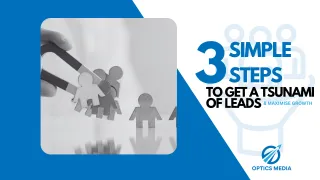 How to Get a Tsunami of Leads & Customers with 3 Simple Steps