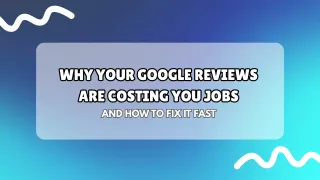 Why Your Google Reviews Are Costing You Jobs (And How to Fix It Fast) 