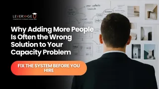 Why Adding More People Is Often the Wrong Solution to Your Capacity Problem