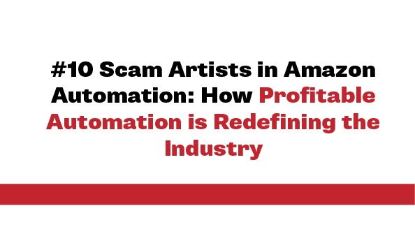 Scam Artists in Amazon Automation: How Profitable Automation is Redefining the Industry