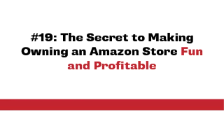 The Secret to Making Owning an Amazon Store Fun and Profitable