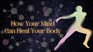 How Your Mind Can Heal Your Body