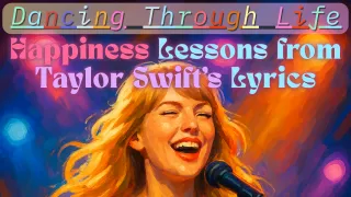 Dancing Through Life: Happiness Lessons from Taylor Swift's Lyrics