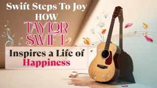 Swift Steps to Joy: How Taylor Swift Inspires a Life of Happiness