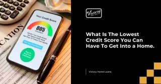 What Is The Lowest Credit Score You Can Have To Get Into a Home.