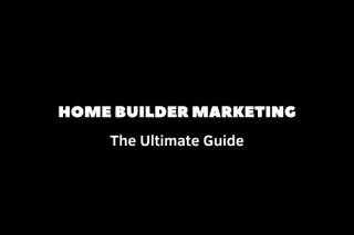 Home Builder Marketing - The Ultimate Guide