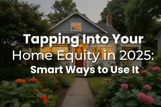 Tapping Into Your Home Equity in 2025: Smart Ways to Use It