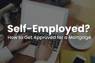 Self-Employed?  How to Get Approved for a Mortgage