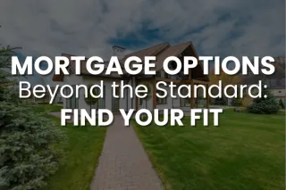 Mortgage Options Beyond the Standard: Finding the Right Fit