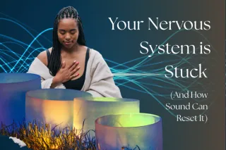 Why Your Nervous System is Stuck (And How Sound Can Reset It)