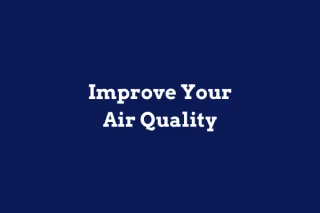 Improve Your Indoor Air Quality: A Guide to Healthier Living