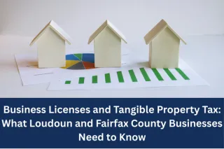 Business Licenses and Tangible Property Tax : What Loudoun and Fairfax County Businesses Need to Know