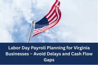 Labor Day Payroll Planning for Virginia Businesses – Avoid Delays and Cash Flow Gaps