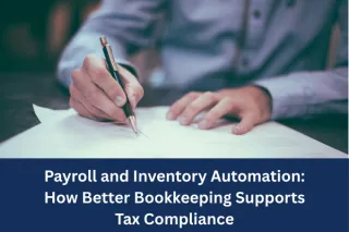 
Payroll and Inventory Automation: How Better Bookkeeping Supports Tax Compliance