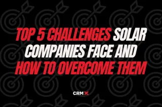 Top 5 Challenges Solar Companies Face and How to Overcome Them