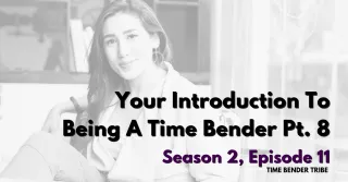 Your Introduction To Being A Time Bender Pt. 8