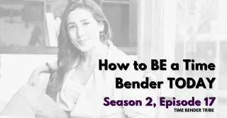 How to BE a Time Bender TODAY