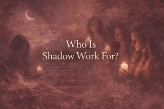 Who Is Shadow Work Really For? (And Is This For You?)