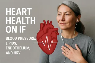 Heart Health on IF: Blood Pressure, Lipids, Endothelium, and HRV