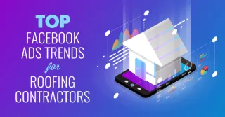 Facebook Ads for Roofers: Top Trends to Follow