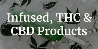 Infused / THC / CBD Products