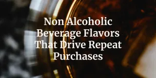 Non Alcoholic Beverage Flavors That Drive Repeat Purchases