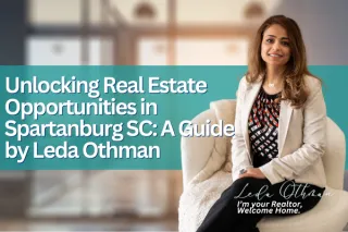 Unlocking Real Estate Opportunities in Spartanburg SC: A Guide by Leda Othman