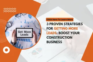 3 Proven Strategies for Getting More Leads: Boost Your Construction Business