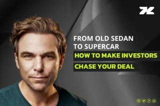 From Old Sedan to Supercar: How to Make Investors Chase Your Deal