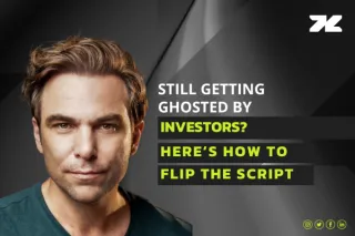 Still Getting Ghosted by Investors? Here’s How to Flip the Script