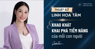 Thuật Số Linh Hoa Tâm & Khao khát khai phá tiềm năng của mỗi con người