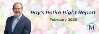 Ray's Retire Right Report - February 2025