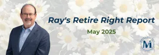 Ray's Retire Right Report - May 2025