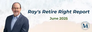 Ray's Retire Right Report - June 2025