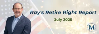 Ray's Retire Right Report - July 2025