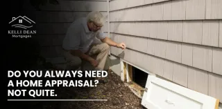 Do You Always Need a Home Appraisal? Not Quite.
