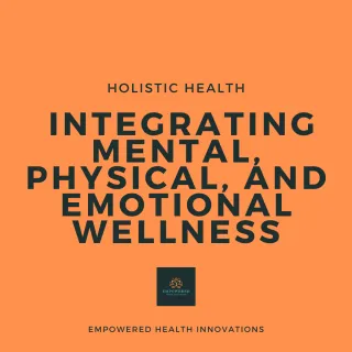 Integrating Mental, Physical, and Emotional Wellness