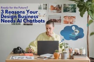 Ready for the Future? 3 Reasons Your Design Business Needs AI Chatbots