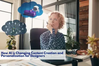 How AI is Changing Content Creation and Personalization for Designers