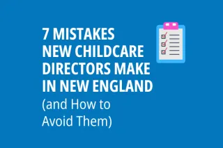 7 Mistakes New Childcare Directors Make in New England (and How to Avoid Them)