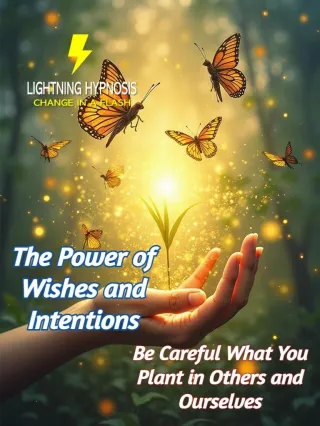 The Power of Wishes and Intentions