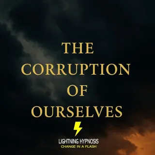 The Corruption of Ourselves