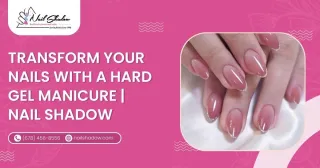 Transform Your Nails with a Hard Gel Manicure | Nail Shadow