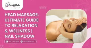 Head Massage: Ultimate Guide to Relaxation & Wellness Nail Shadow